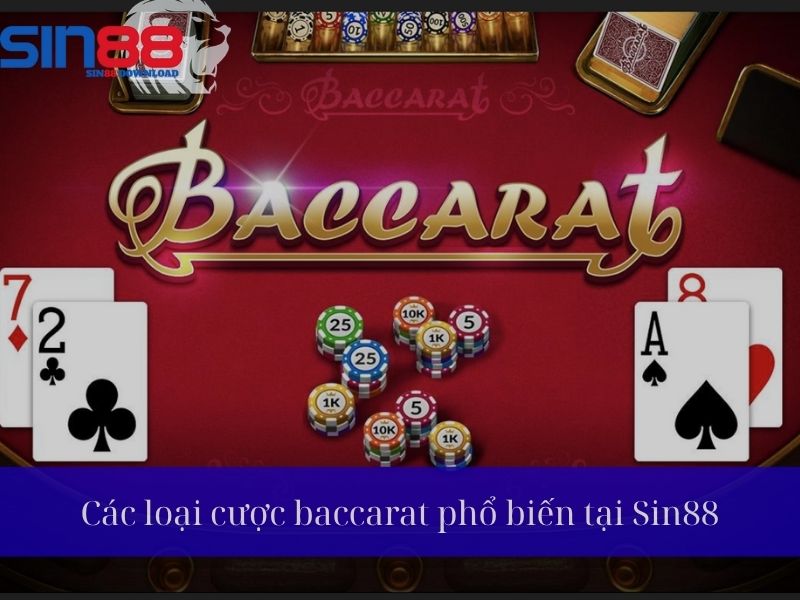 Các loại cược Baccarat phổ biến nhất tại Sin88