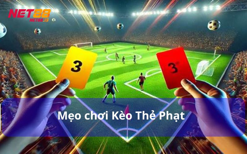 Mẹo chơi Kèo Thẻ Phạt hiệu quả